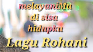 Lagu Rohani - MelayaniMu di sisa hidupku - Lagu Rohani 2020 - Official Video Music Lagu Rohani - MelayaniMu di sisa hidupku - Lagu Rohani 2020 - Official Video Music