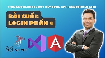 Học Angular 13 + dot net core api + sql server 2022 - bài cuối Login phần 4 | Angular Quá Nhanh