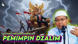 KAJIAN ISLAM PEMIMPIN YANG DZALIM - USTADZ FIRANDA ANDIRJA 