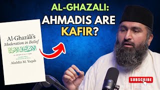 Are Ahmadis GUILTY of Kufr (Disbelief)? | Examining Works of al-Ghazali & Other Scholars
