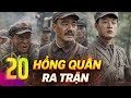 HÔNG QUÂN RA TRẬN - Tập 20 - Bi Tráng Một Thời Máu Lửa Thuyết Minh