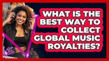 What Is The Best Way To Collect Global Music Royalties? - Pop Music Gurus