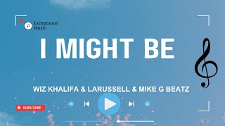 Wiz Khalifa & LaRussell & Mike G Beatz - I Might Be (Lyrics)