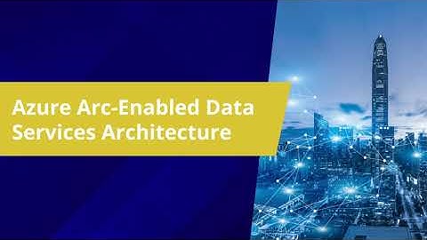 Azure Arc Enabled Data Services Architecture