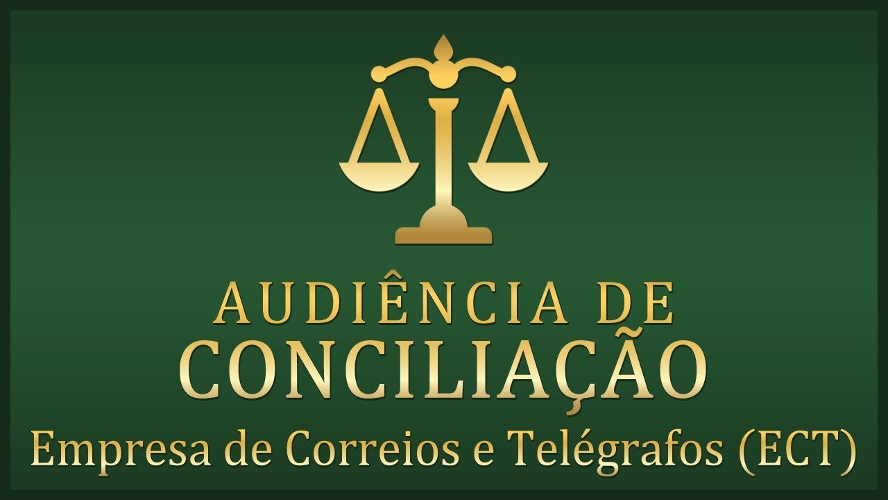 Audiência de Conciliação e Instrução  - Empresa de Correios e Telégrafos - ECT