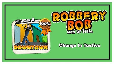 Robbery Bob - Chapter 2: Change In Tactics