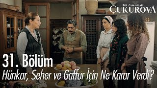 Hünkar, Seher ve Gaffur için ne karar verdi? - Bir Zamanlar Çukurova 31. Bölüm