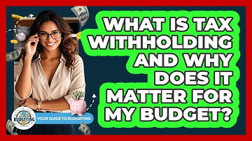 What Is Tax Withholding And Why Does It Matter For My Budget? - Your Guide to Budgeting