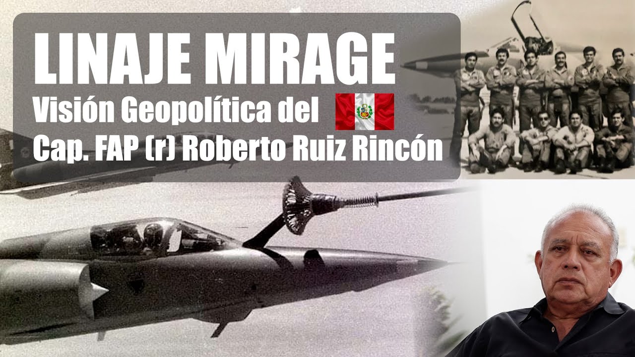 Linaje Mirage: Visión geopolítica del Cap FAP (r) Roberto Ruiz Rincón