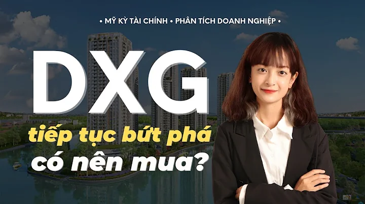 Phân tích cổ phiếu DXG - Đất Xanh - Tiếp tục bứt phá, có nên mua?