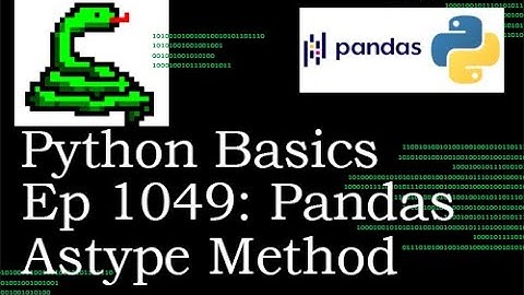 Python Basics Tutorial Pandas Astype Method
