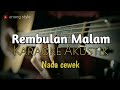 Karaoke akustik - Rembulan malam //Nada cewek