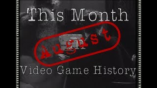 This Month in Video Game History - August