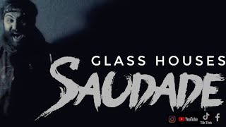 SAUDADE - Glass Houses [ ] 4K #saudade
