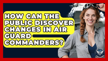 How Can the Public Discover Changes in Air Guard Commanders? - Air Guard Commanders
