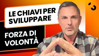 Le chiavi per sviluppare la forza di volontà | Filippo Ongaro