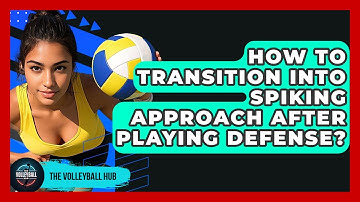 How To Transition Into Spiking Approach After Playing Defense? - The Volleyball Hub
