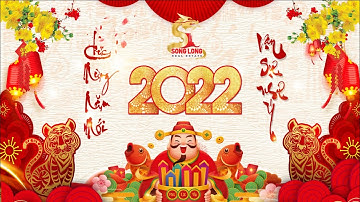 CHÚC TẾT XUÂN NHÂM DẦN 2022 | ĐỊA ỐC SONG LONG