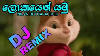 Lokayen Yamu ලකයන යම - Nilan Hettiarachchi New Song - Dj Remixo Chipmunks Version
