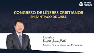 Congreso de Líderes Cristianos en Santiago Chile - Pastor Juan Park
