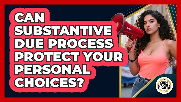 Can Substantive Due Process Protect Your Personal Choices? - Guide To Your Rights