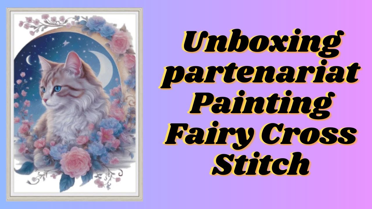 Unboxing partenariat Painting Fairy Cross Stitch 