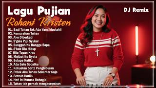 Lagu Rohani Kristen Terpopuler Sepanjang Masa || DJ REMIX || Musik Rohani Yang Memberi Pengharapan