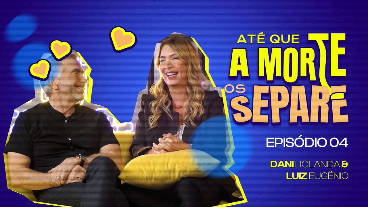 DANI HOLANDA E LUIZ EUGÊNIO - Até Que A Morte Os Separe #05