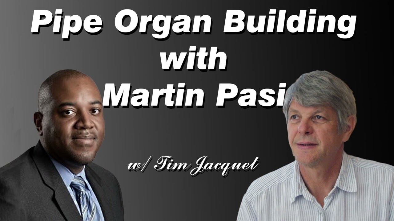 Pipe Organ Building with Martin Pasi