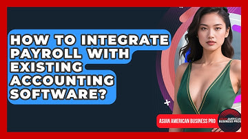 How To Integrate Payroll With Existing Accounting Software? - Asian American Business Pros