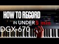 Yamaha dgx670  how to record on the dgx670 in under 5 minutes