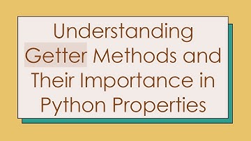 Understanding Getter Methods and Their Importance in Python Properties