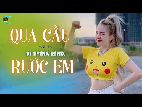 QUA CẦU RƯỚC EM | DJ Hyena Remix | Danh Ka | Anh Bắc Cái Ghế Để Ngóng Trông Em Về....