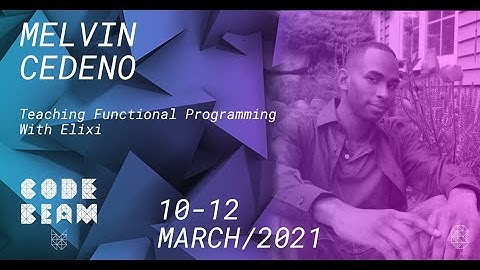 Teaching Functional Programming With Elixir | Melvin Cedeno | Code BEAM V America 2021