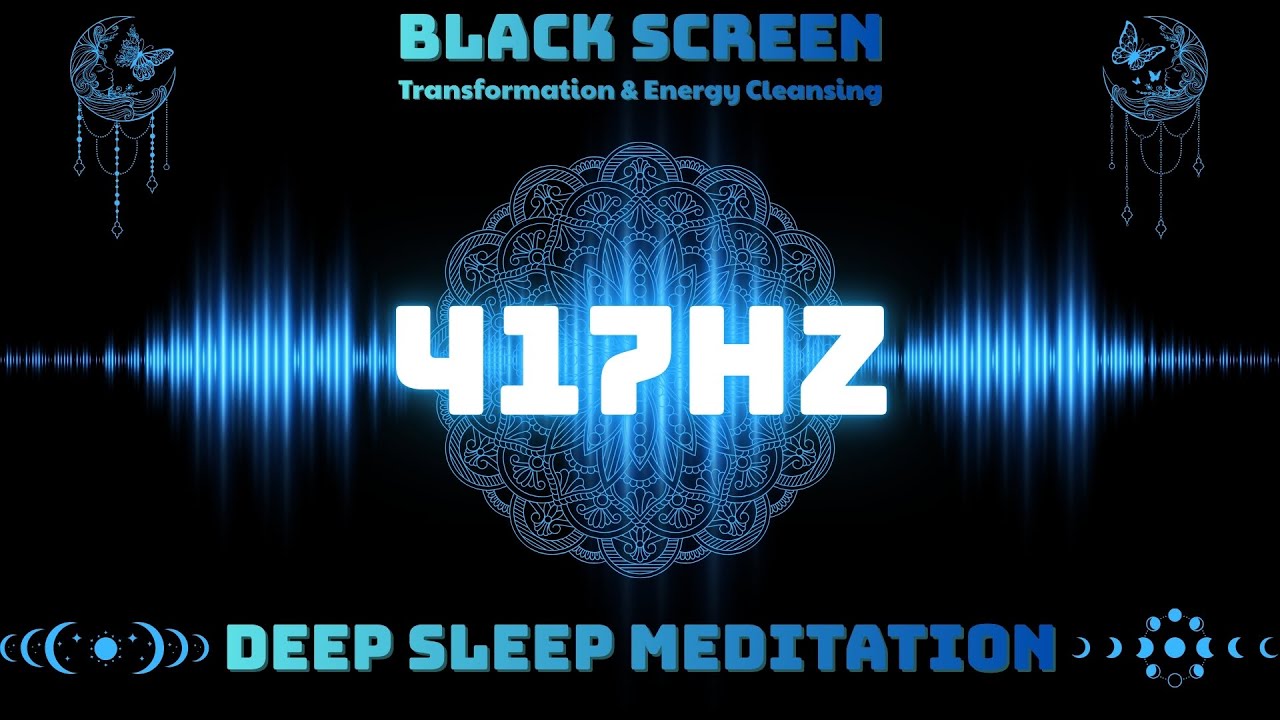 Black Screen Sleep Music ✦ 417Hz Transformation & Energy Cleansing | Deep Sleep Meditation