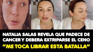 NATALIA SALAS REVELA QUE PADECE DE CANCER Y DEBERA EXTRIPARSE EL CENO “ME TOCA LIBRAR ESTA BATALLA”