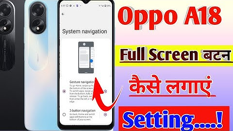 Oppo a18 me full screen button kaise lagaye/how to set full screen button in oppo a18 me setting.