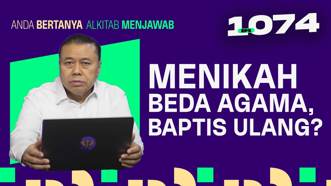 SAYA MENIKAH BEDA AGAMA, HARUSKAH DIBAPTIS ULANG? | ABAM (1074) | Pdt. Dr. Erastus Sabdono