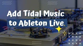 Simple Steps to Add Tidal Music to Ableton Live