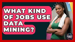 What Kind Of Jobs Use Data Mining? - Sports Jobs