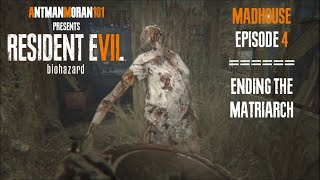 Resident Evil 7 - Madhouse Episode 4: Ending the Matriarch