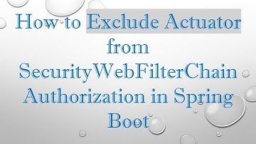 How to Exclude Actuator from SecurityWebFilterChain Authorization in Spring Boot