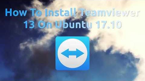 How To Install Teamviewer 13 On Ubuntu 17.10