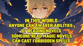 In this World,Anyone Can Get Abilities by Novels,Someone Read Magic Novels Can Cast Forbidden Spells