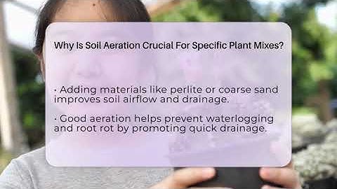 Why Is Soil Aeration Crucial For Specific Plant Mixes? - The Plant Enthusiast