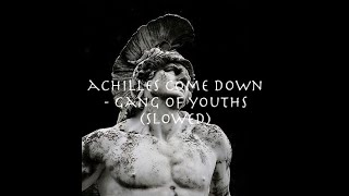 achilles come down - gang of youths (slowed)