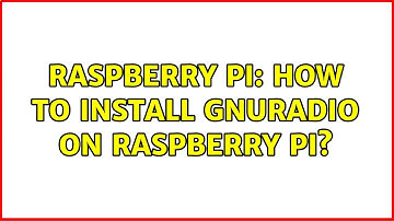 Raspberry Pi: How to install GNUradio on raspberry pi? (2 Solutions!!)