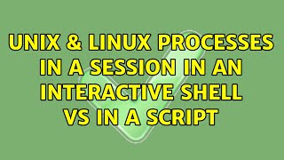 Unix & Linux: Processes in a session in an interactive shell vs in a script