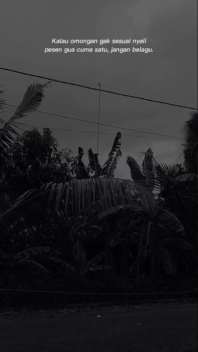 Story wa kata kata 'kalau omongan gak sesuai nyali pesen gua cuma satu, jangan belagu'