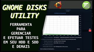 🔵Gnome Disks Utility - Avaliando desempenho de discos HD e SSD, Ferramenta indispensável e fácil uso